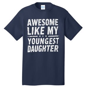 Awesome Like My Youngest Daughter Funny Fathers Day Tall T-Shirt