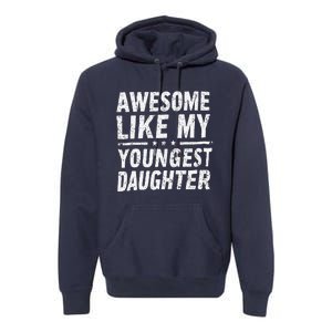 Awesome Like My Youngest Daughter Funny Fathers Day Premium Hoodie