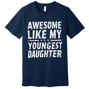 Awesome Like My Youngest Daughter Funny Fathers Day Premium T-Shirt