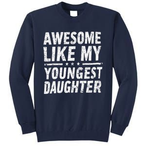 Awesome Like My Youngest Daughter Funny Fathers Day Tall Sweatshirt