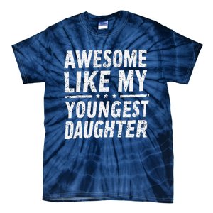 Awesome Like My Youngest Daughter Funny Fathers Day Tie-Dye T-Shirt