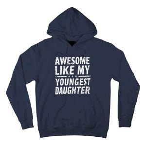 Awesome Like My Youngest Daughter Funny Fathers Day Tall Hoodie