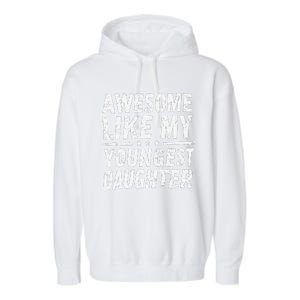 Awesome Like My Youngest Daughter Funny Fathers Day Garment-Dyed Fleece Hoodie