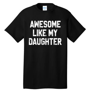 Awesome Like My Daughter Funny Fathers Day Gift For Dad Tall T-Shirt