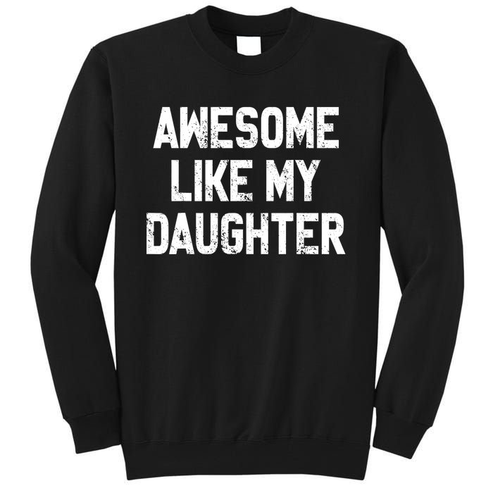 Awesome Like My Daughter Funny Fathers Day Gift For Dad Tall Sweatshirt