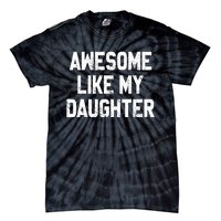 Awesome Like My Daughter Funny Fathers Day Gift For Dad Tie-Dye T-Shirt