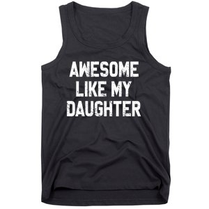 Awesome Like My Daughter Funny Fathers Day Gift For Dad Tank Top