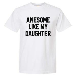 Awesome Like My Daughter Funny Fathers Day Gift For Dad Garment-Dyed Heavyweight T-Shirt