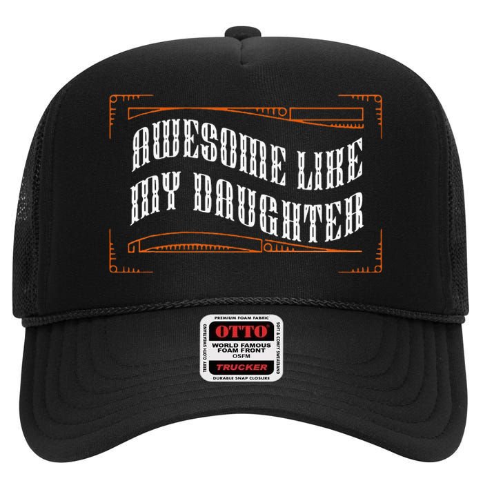 Awesome Like My Daughter Funny Fathers Day Dad High Crown Mesh Back Trucker Hat