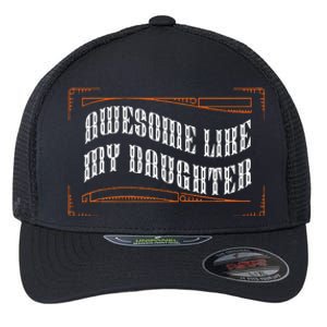 Awesome Like My Daughter Funny Fathers Day Dad Flexfit Unipanel Trucker Cap