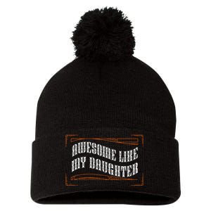 Awesome Like My Daughter Funny Fathers Day Dad Pom Pom 12in Knit Beanie