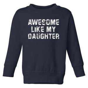 Awesome Like My Daughter Funny FatherS Day Dad Toddler Sweatshirt