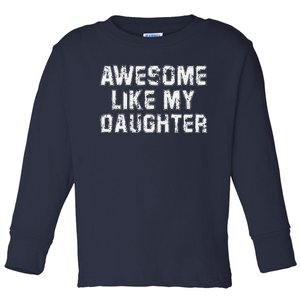 Awesome Like My Daughter Funny FatherS Day Dad Toddler Long Sleeve Shirt