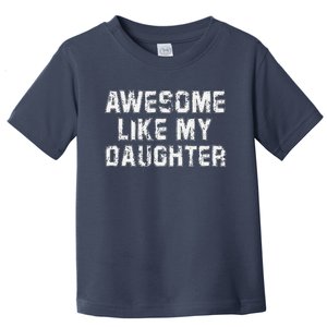 Awesome Like My Daughter Funny FatherS Day Dad Toddler T-Shirt