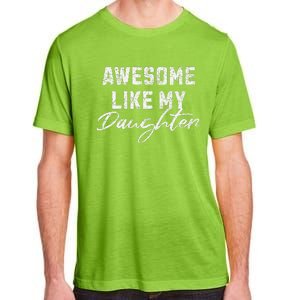 Awesome Like My Daughter Man Dad Funny Fathers Day Adult ChromaSoft Performance T-Shirt