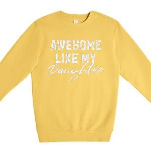 Awesome Like My Daughter Man Dad Funny Fathers Day Premium Crewneck Sweatshirt