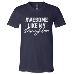 Awesome Like My Daughter Man Dad Funny Fathers Day V-Neck T-Shirt