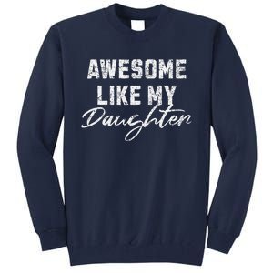 Awesome Like My Daughter Man Dad Funny Fathers Day Tall Sweatshirt