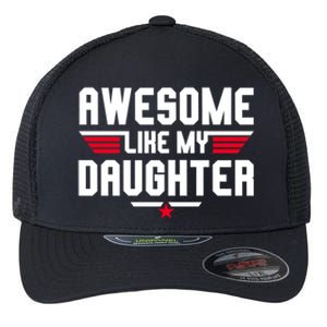 Awesome Like My Daughter Funny Dad Birthday Fathers Day Gift Flexfit Unipanel Trucker Cap