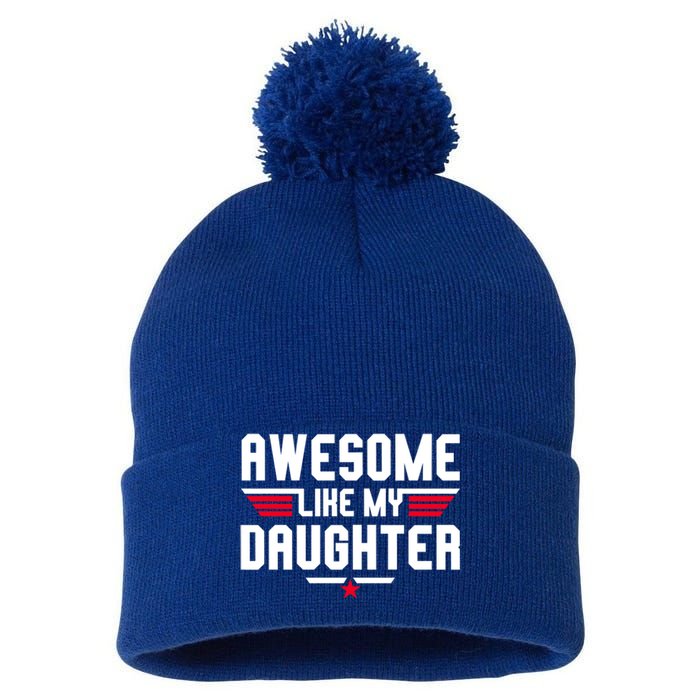 Awesome Like My Daughter Funny Dad Birthday Fathers Day Gift Pom Pom 12in Knit Beanie