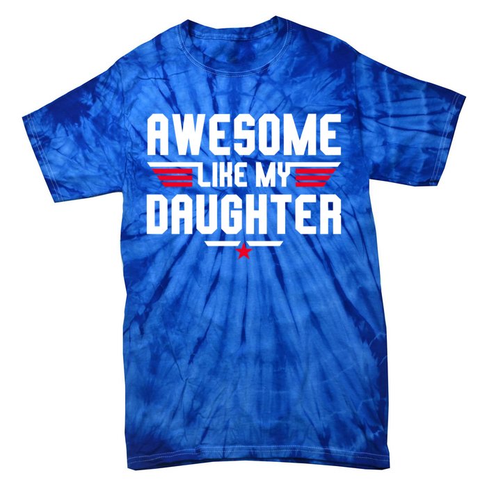 Awesome Like My Daughter Funny Dad Birthday Fathers Day Gift Tie-Dye T-Shirt