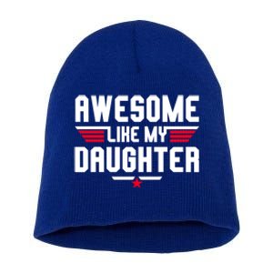 Awesome Like My Daughter Funny Dad Birthday Fathers Day Gift Short Acrylic Beanie