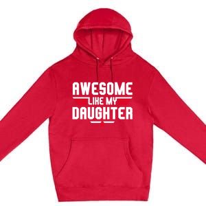 Awesome Like My Daughter Funny Dad Birthday Fathers Day Gift Premium Pullover Hoodie