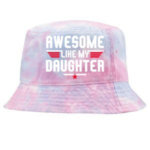 Awesome Like My Daughter Funny Dad Birthday Fathers Day Gift Tie-Dyed Bucket Hat