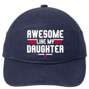 Awesome Like My Daughter Funny Dad Birthday Fathers Day Gift 7-Panel Snapback Hat