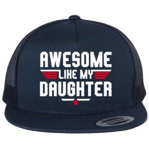 Awesome Like My Daughter Funny Dad Birthday Fathers Day Gift Flat Bill Trucker Hat