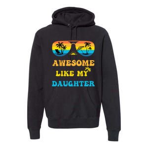 Awesome Like My Daughter 4th Of July & Christmas In July Premium Hoodie