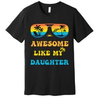 Awesome Like My Daughter 4th Of July & Christmas In July Premium T-Shirt