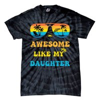 Awesome Like My Daughter 4th Of July & Christmas In July Tie-Dye T-Shirt