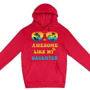 Awesome Like My Daughter 4th Of July & Christmas In July Premium Pullover Hoodie