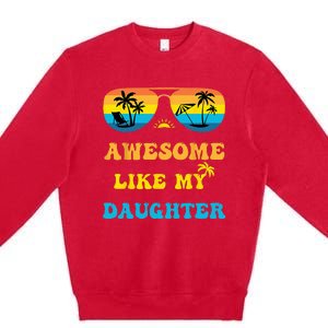 Awesome Like My Daughter 4th Of July & Christmas In July Premium Crewneck Sweatshirt