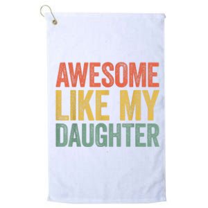 Awesome Like My Daughter Dad Fathers Day Platinum Collection Golf Towel