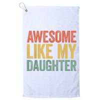 Awesome Like My Daughter Dad Fathers Day Platinum Collection Golf Towel