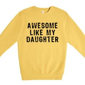 Awesome Like My Daughter Funny Fathers Day Gift Premium Crewneck Sweatshirt