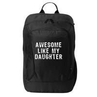 Awesome Like My Daughter Funny Fathers Day Gift City Backpack