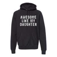 Awesome Like My Daughter Funny Fathers Day Gift Premium Hoodie