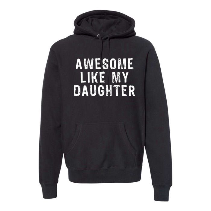 Awesome Like My Daughter Funny Fathers Day Gift Premium Hoodie