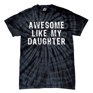 Awesome Like My Daughter Funny Fathers Day Gift Tie-Dye T-Shirt