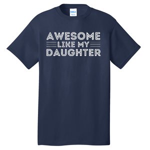 Awesome Like My Daughter For Dad On FatherS Day Tall T-Shirt