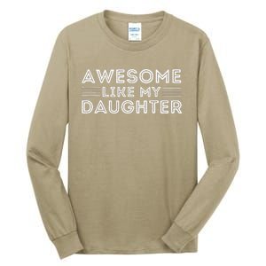 Awesome Like My Daughter For Dad On FatherS Day Tall Long Sleeve T-Shirt