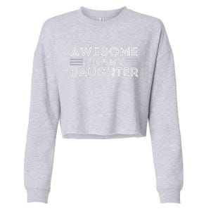 Awesome Like My Daughter For Dad On FatherS Day Cropped Pullover Crew