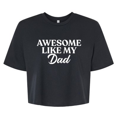 Awesome Like My Dad , Daughter Dad And Son Matching Bella+Canvas Jersey Crop Tee