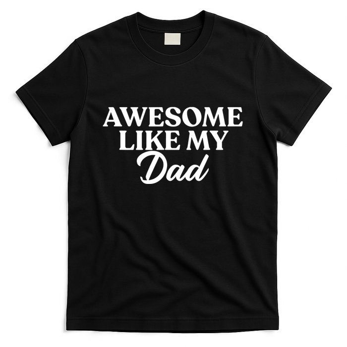Awesome Like My Dad , Daughter Dad And Son Matching T-Shirt