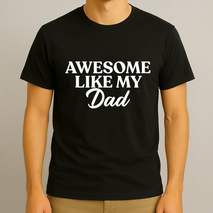 Awesome Like My Dad , Daughter Dad And Son Matching T-Shirt