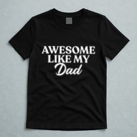 Awesome Like My Dad , Daughter Dad And Son Matching T-Shirt
