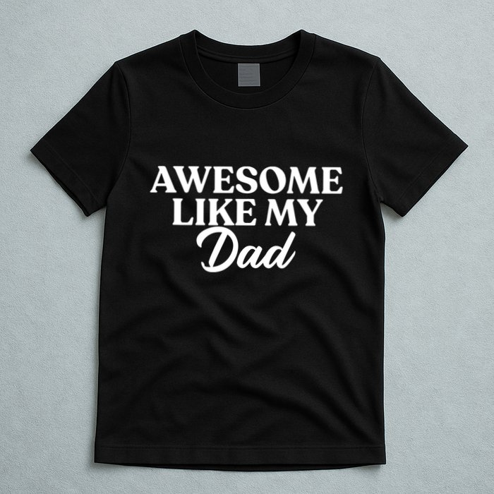 Awesome Like My Dad , Daughter Dad And Son Matching T-Shirt